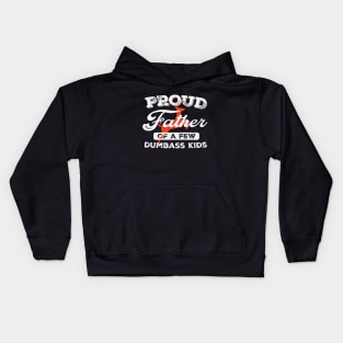 Proud Father Of A Few Dumbass Kids Kids Hoodie